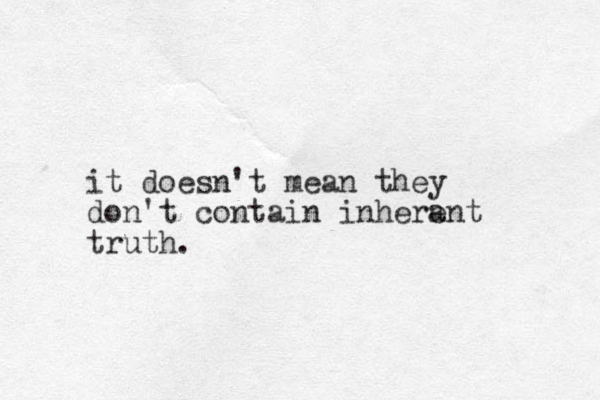it doesn't mean they don't contain inherent a truth.