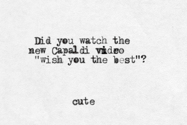Did you watch the ew n Capaldi vudro e i i i "wish you the best"? cute