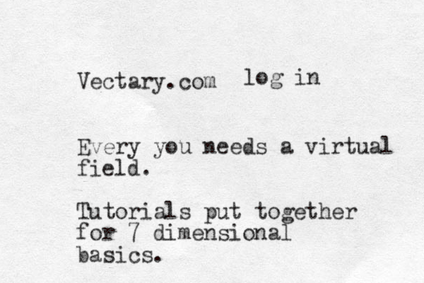 Vectary.com Every you needs a virtual field. Tutorials put together for 7 dimensional basics. log in 