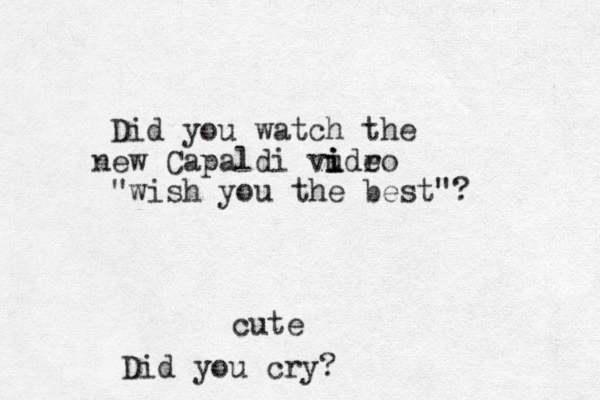 Did you watch the ew n Capaldi vudro e i i i "wish you the best"? cute Did you cry?