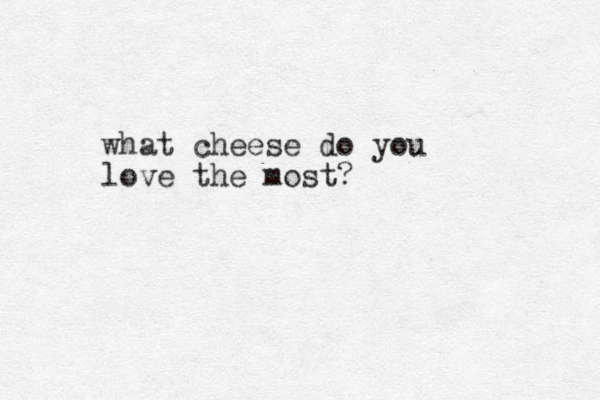what cheese do you love the most? 