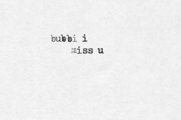 miss u bubbi i 