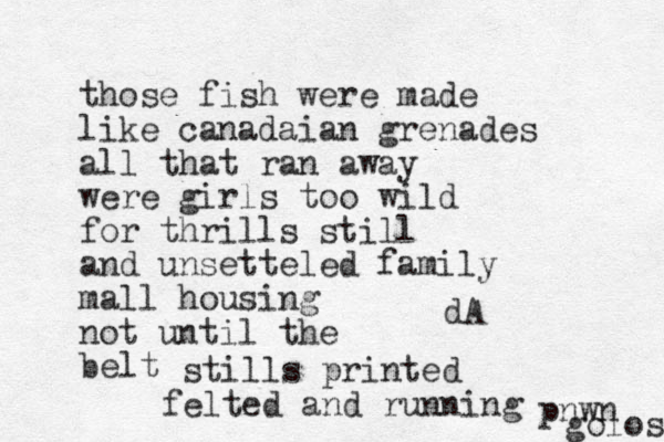 dA those fish were made like canadaian grenades all that ran away were girls too wild for thrills still and unsetteled family mall housing not until the belt stills printed felted and running pnwn golos 