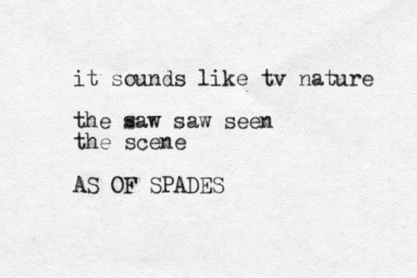 it sounds like tv nature the saw saw seen the scene AS OF SPADES 