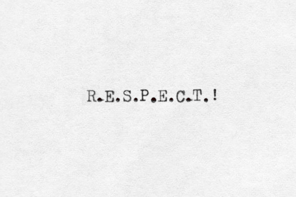 R E S P E C T ! . . . . . . . 
