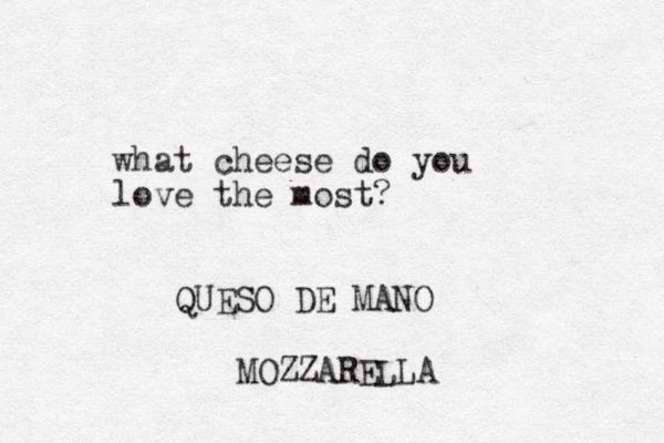 what cheese do you love the most? QUESO DE MANO MOZZARELLA