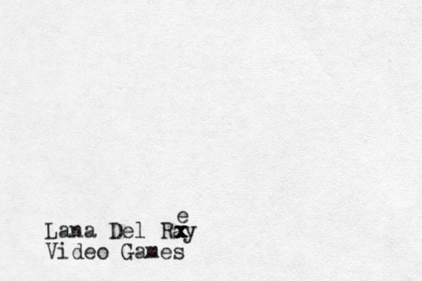 Lana Del Ray Video Games x x x e 