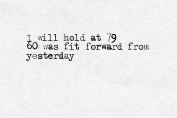 I will hold at 79 60 was fit forward from yesterday