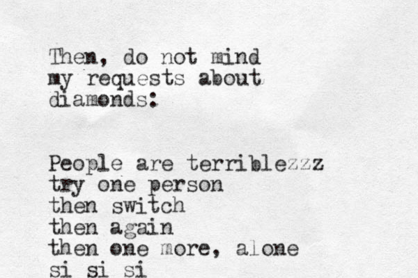 Then, do not mind my requests about diamonds: People are terriblezzz try one person then switch then again then one more, alone si si si 