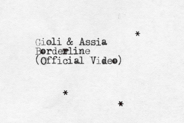 Gioli & Assia Borderline (Official Video) * * * 