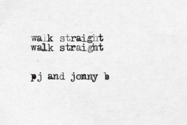 walk straight walk straight pj and jonny b