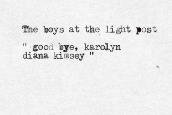 The boys at the light post " good bye, karolyn diana kimsey " 