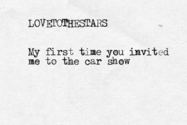 LOVETOTHESTARS My first time you invited me to the car show