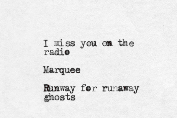 I miss you on the radio Marquee Runway for runaway ghosts