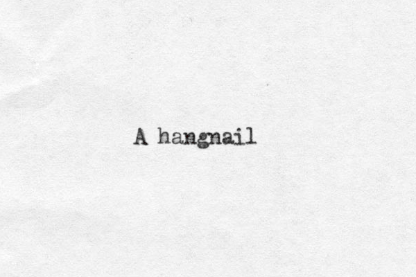 A hangnail