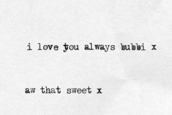 i love tou y always bubbi x aw that sweet x