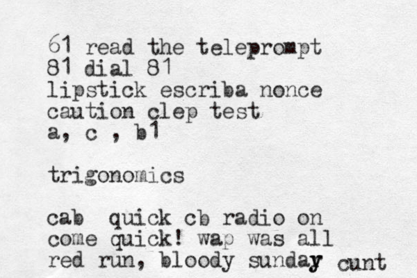61 read the teleprompt 81 dial 81 lipstick escriba nonce caution clep test a, c , b1 trigonomics cab quick cb radio on come quick! wap was all red run, bloody sundar y y cunt 