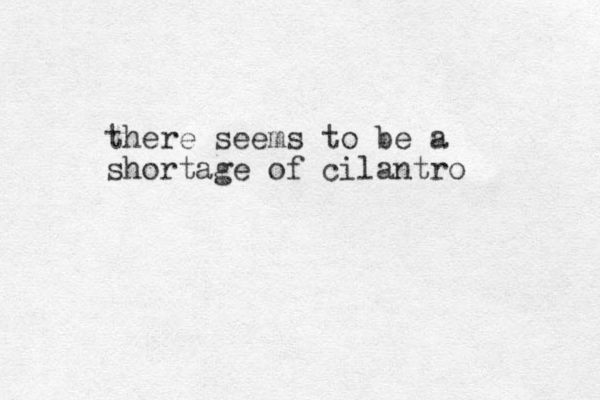 there seems to be a shortage of cilantro