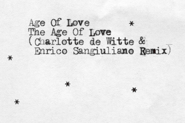 Age Of Love The Age Of Love (Charlotte de Witte & Enrico Sangiuliano E Remix) * * * * *