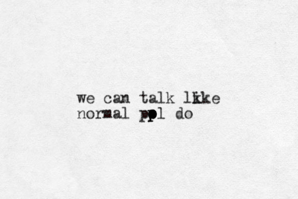 we can talk lkke i normal pol o p p p do