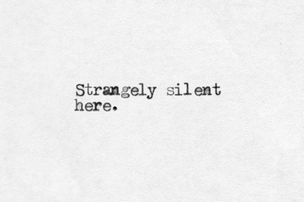 Strangely silent here.
