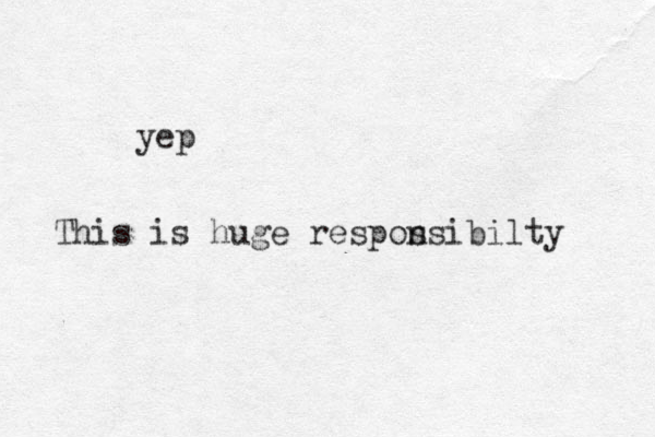 yep This is huge respos nsibilty 