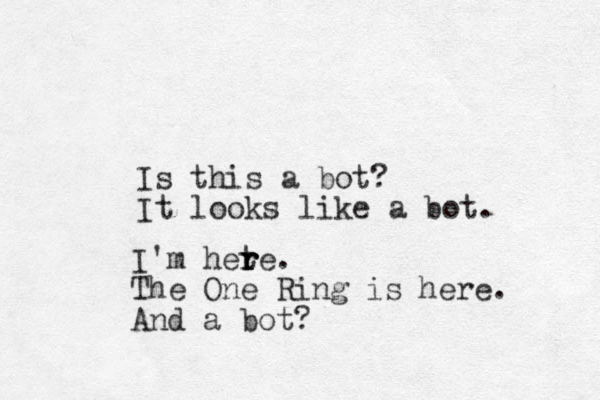 Is this a bot? It looks like a bot. I'm h ete r r r . The One Ring is here. And a bot?