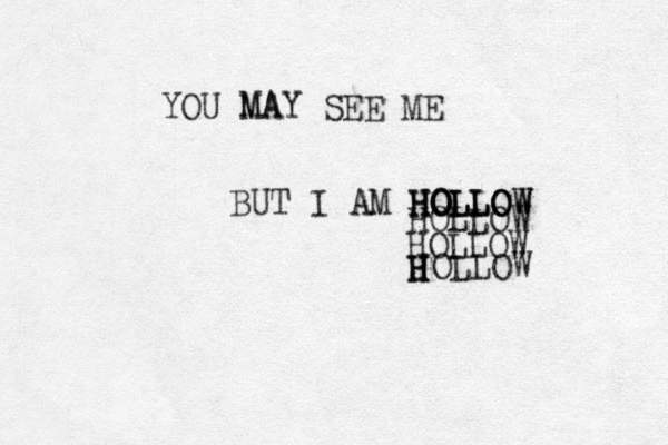 YOU MAY SEE ME BUT I AM HOLLOW HOLLOW MAY HOLLOW HOLLOW HOLLOW JOLLOW H H H