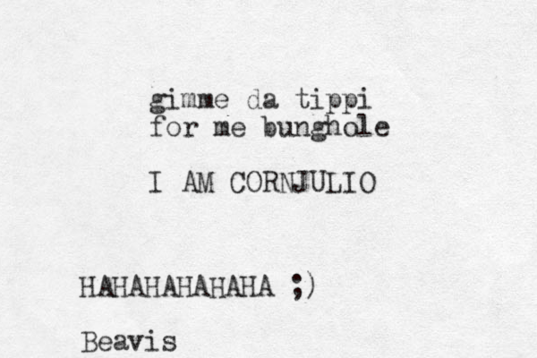 gimme da tippi for me bunghole I AM CORNJULIO HAHAHAHAHAHA ;) Beavis