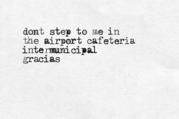 dont step to me in the airport cafeteria intermunicipal gracias 