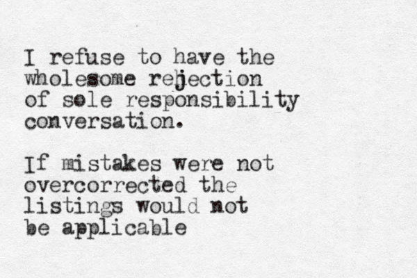 I refuse to have the wholesome reh j jection of sole responsibility conversation. If mistakes were not overcorrected the listings would not be applicable