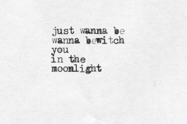 just wanna be wanna bewitch you in the moonlight