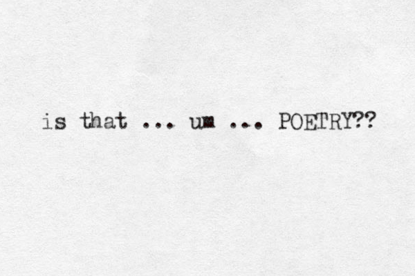 is that ... um ... POETRY?? 