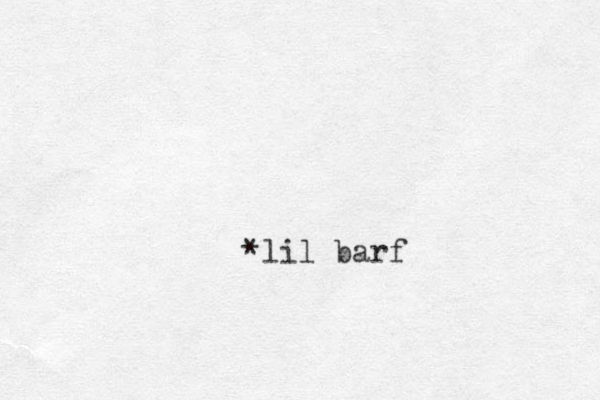 *lil barf