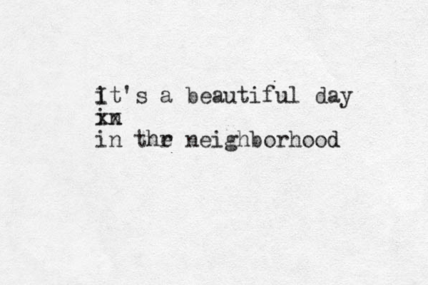 i It's a beautiful day in xx in thr e neighborhood d 