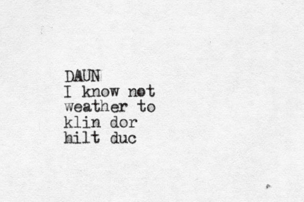 DAUN I know not weather to klin dor hilt duc