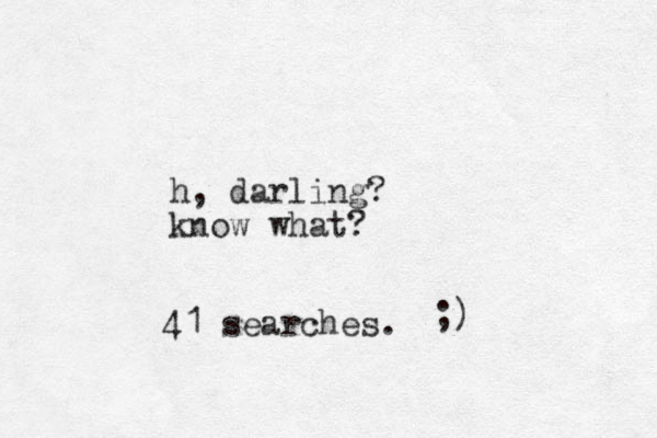 h, darling? know what? 41 searches. ;)