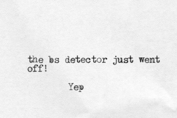 the bs detector just went off! Yep