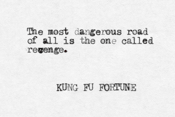 The most dangerous road of all is the one called recenge. KUNG FU FORTUNE v c