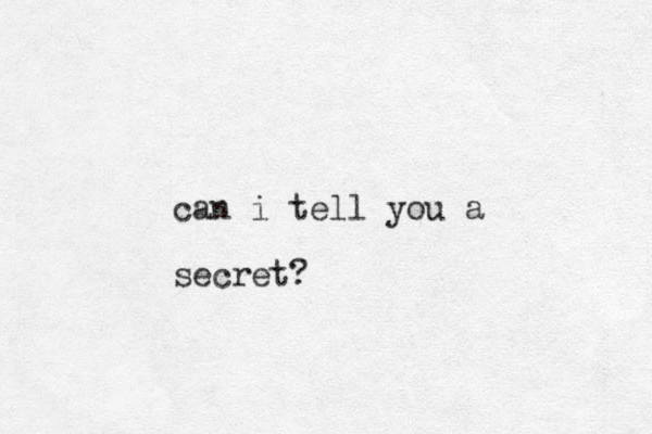 can i tell you a secret?