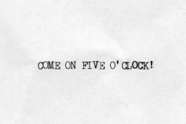 COME ON FIVE O CLOCK! ' 