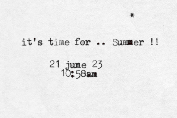 * it's time for .. Summer !! 21 june 23 10:58am 