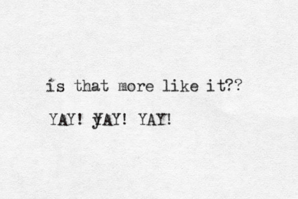 is that more like it?? YAY! y YAY! YAY!