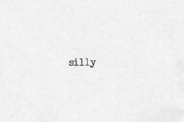 silly