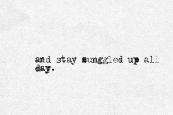 and stay sunggled up all day. 