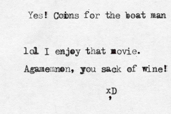 lol I enjoy that movie. Agame emnon, you sack of wine! xD , Yes! Coons i i for the boat man 