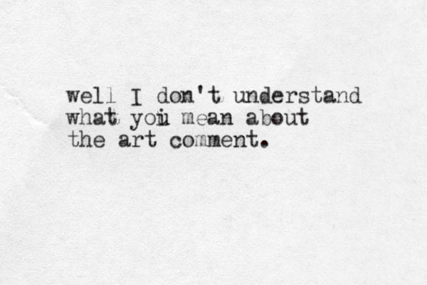well I don't understand what yoi u u mean about the art comment. 