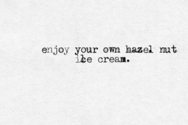 enjoy your own haze z . l nut l c i e cream.