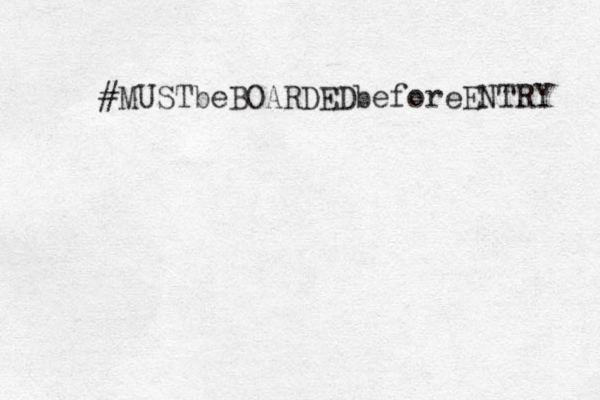 #MUSTbeBOARDEDbeforeENTRY 