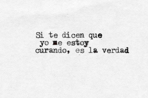 Si te dice n que e e y yo me estoy curando, es la verdad d d 